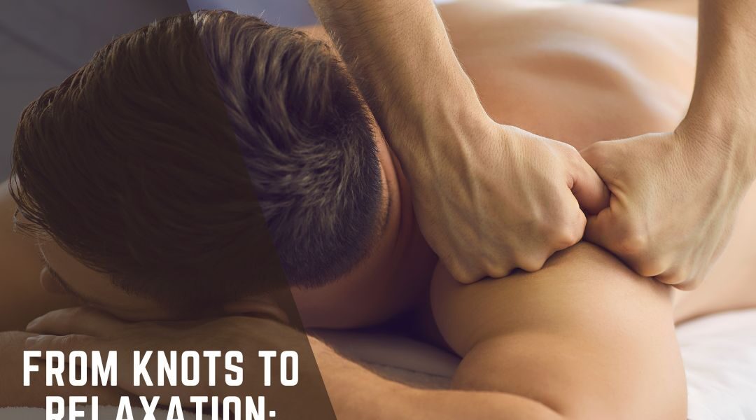 From Knots to Relaxation: How Deep Tissue Massage Can Help You