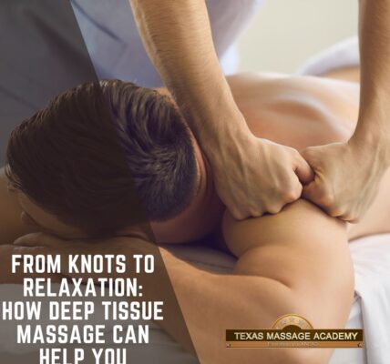 From Knots to Relaxation: How Deep Tissue Massage Can Help You