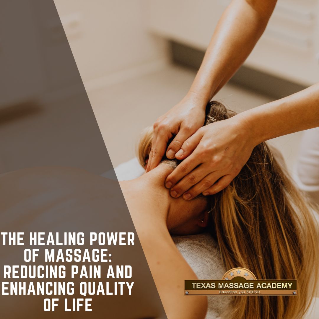 The Healing Power of Massage: Reducing Pain and Enhancing Quality of Life -  Texas Massage Academy Blog