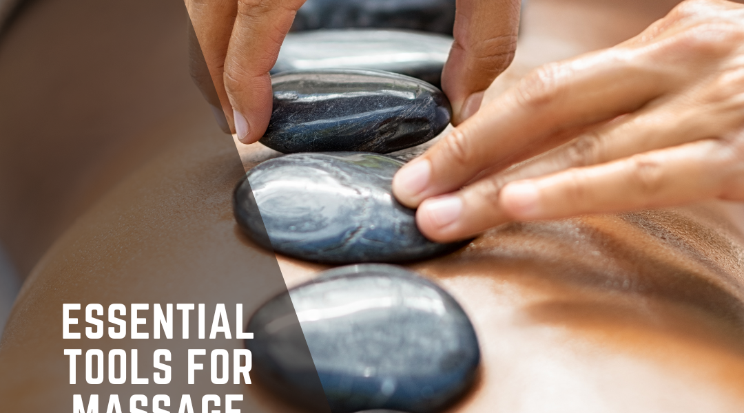 Hot Stone Massage Essential Tools for Massage Students: Building Your Toolkit